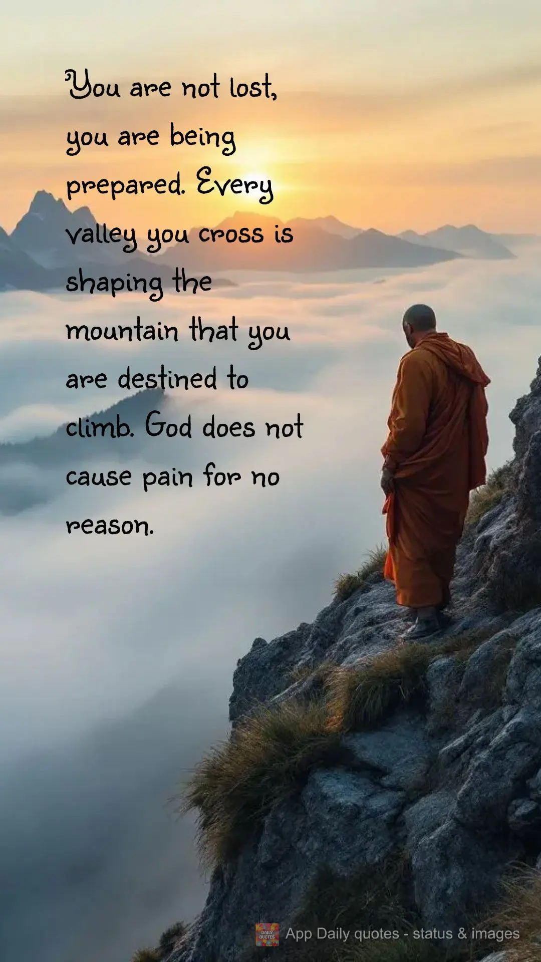 You are not lost, you are being prepared. Every valley you cross is shaping the mountain that you are destined to climb. God does not cause pain for no r...