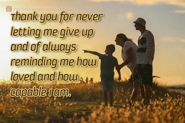 Thank you for never letting me give up and always reminding me how loved and how capable I am.