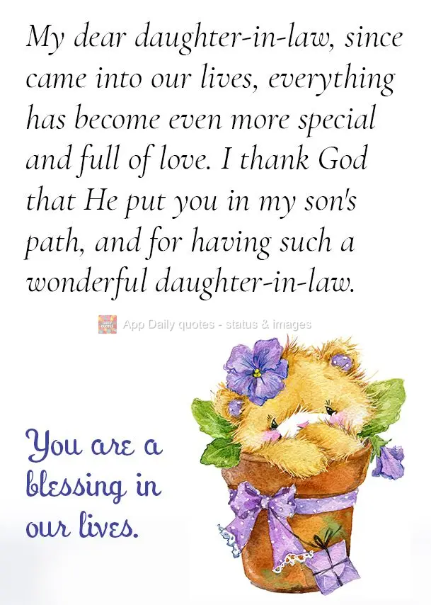 My dear daughter-in-law, since came into our lives, everything has become even more special and full of love. I thank God that He put you in my son's pat...