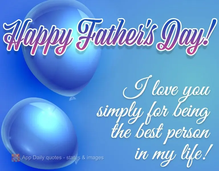 I love you simply for being the greatest person in my life! Happy Father's Day!
