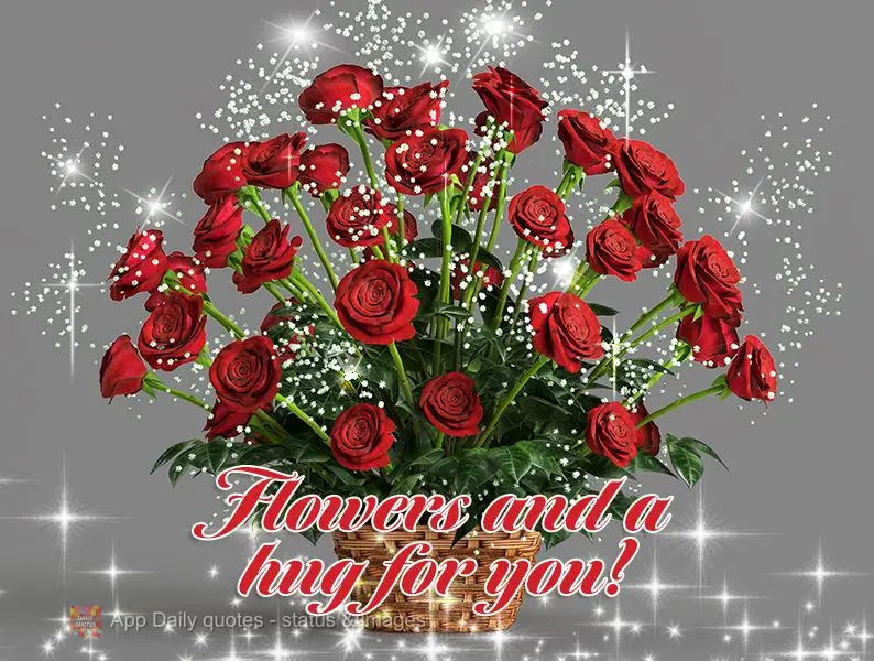 Flowers and a hug for you!