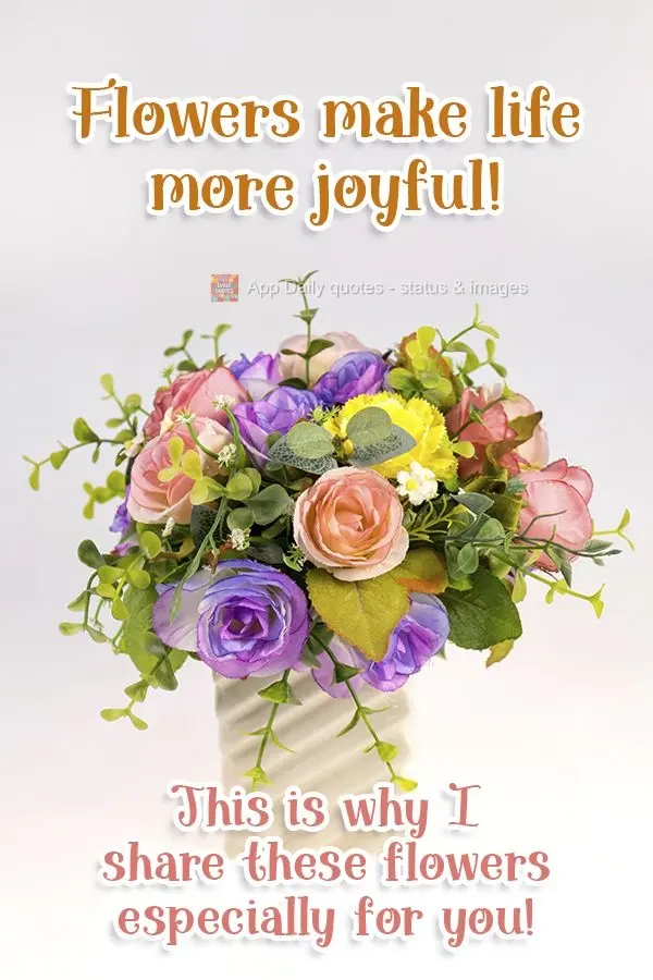 Flowers make life more joyful! That's why I'm sharing these flowers with you!