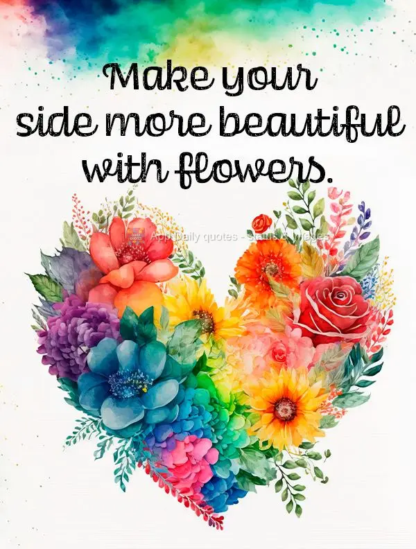 Make your most beautiful side blossom!