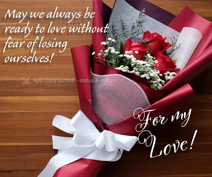 May we always be ready to love without fear of losing ourselves! For my love!