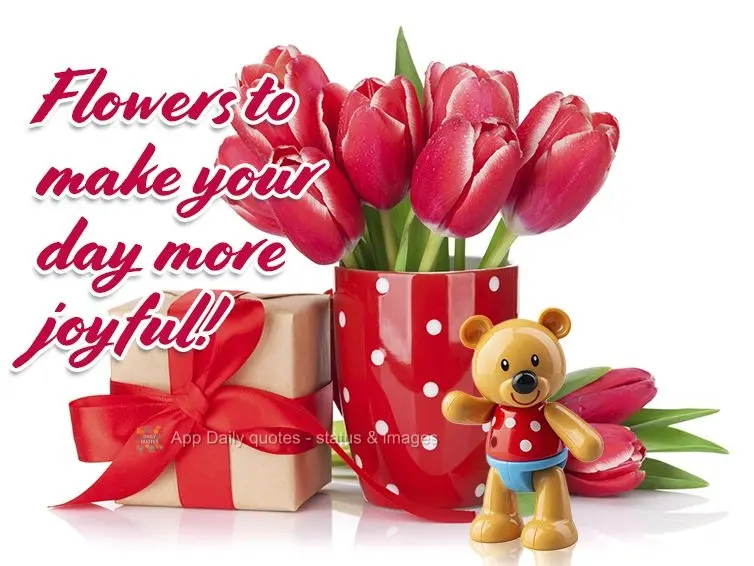 Flowers to make your day more joyful!