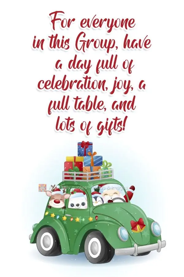 For everyone in this Group, have a day full of celebration, joy, a full table, and lots of gifts! 
