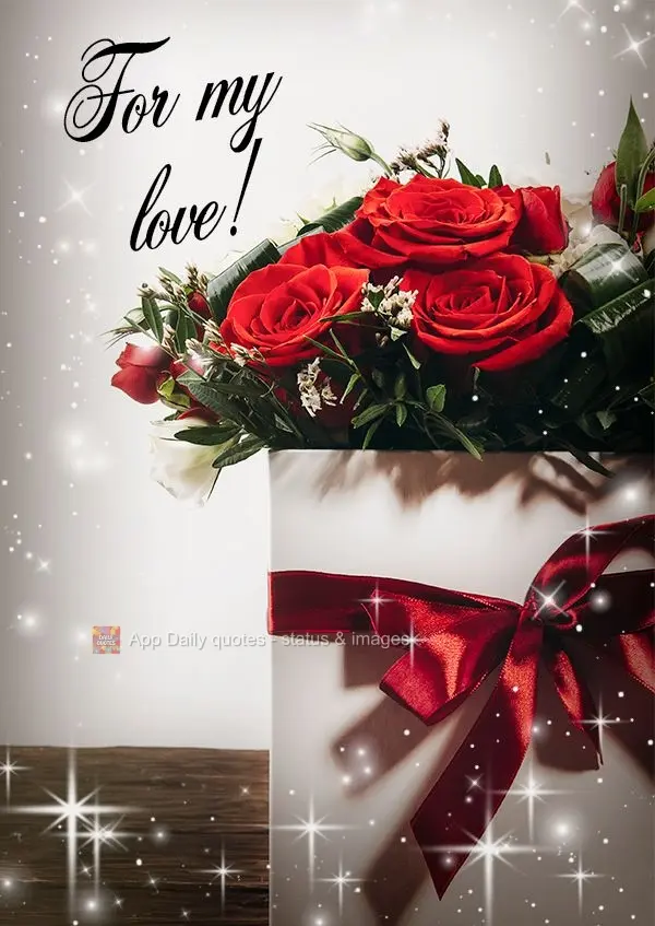 For my love!