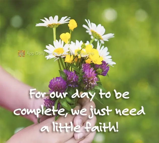 For our day to be complete, we just need a little faith!