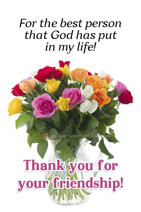For the best person that God put in my life! Thank you for your friendship! 