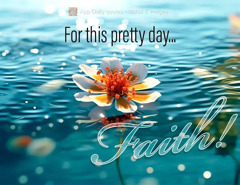 For this pretty day...Faith!