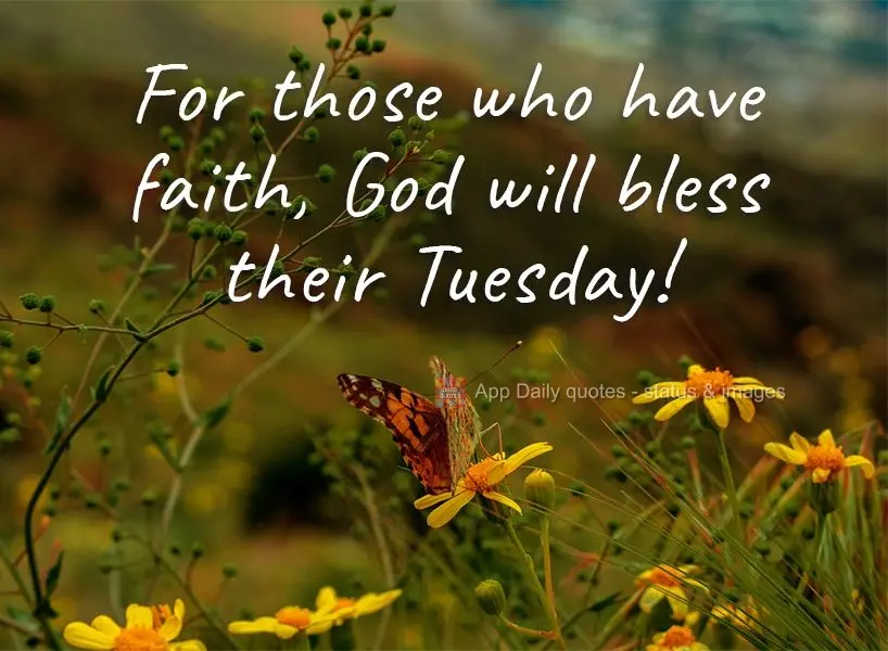 For those who have faith, God will bless their Tuesday! 