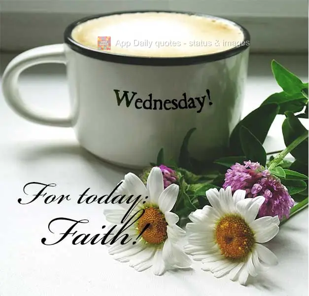 For today: Faith! Wednesday!