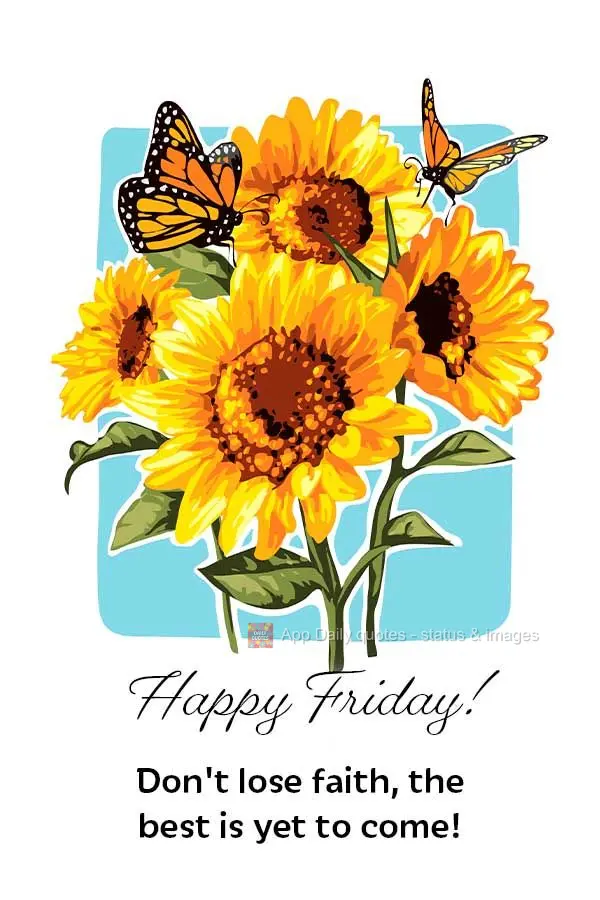 Don't lose faith, the best is yet to come! Happy Friday!