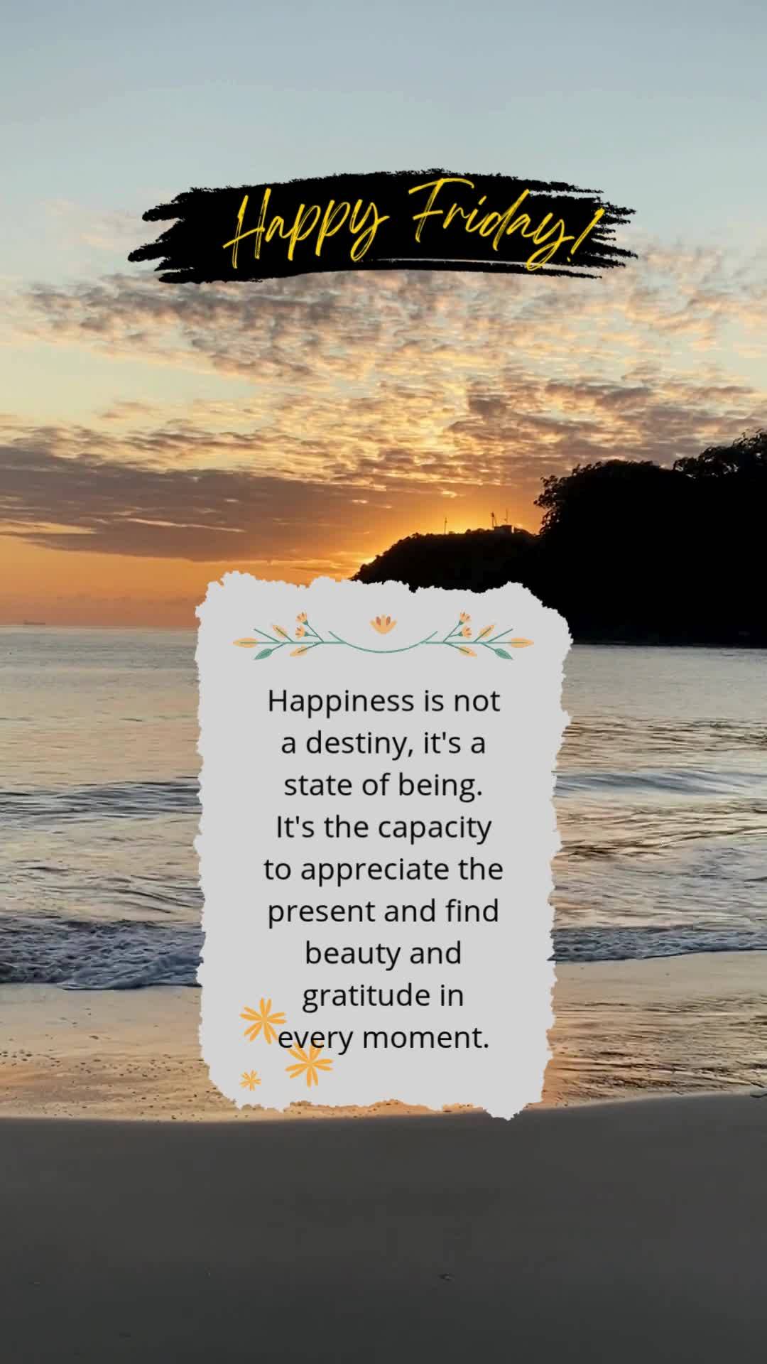 Happiness is not a destiny, it's a state of being. It's the capacity to appreciate the present and find beauty and gratitude in every moment. Happy Frida...
