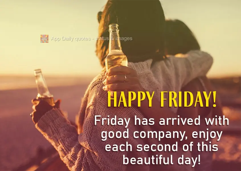 Friday has arrived in good company, enjoy each second of this beautiful day! Happy Friday!