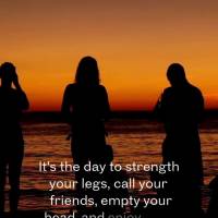 It's the day to strength your legs, call your friends, empty your head, and enjoy the best life has to offer us. Friday