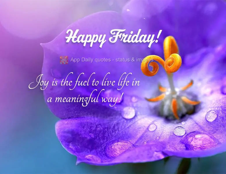 Joy is the fuel to live life in a meaningful way! Happy Friday!