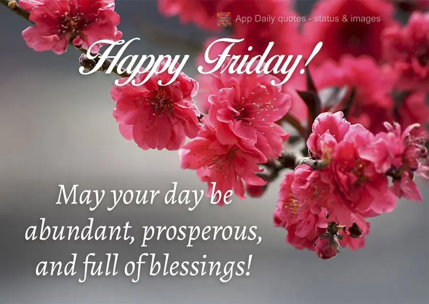 May your day be abundant, prosperous, and full of blessings! Happy Friday!