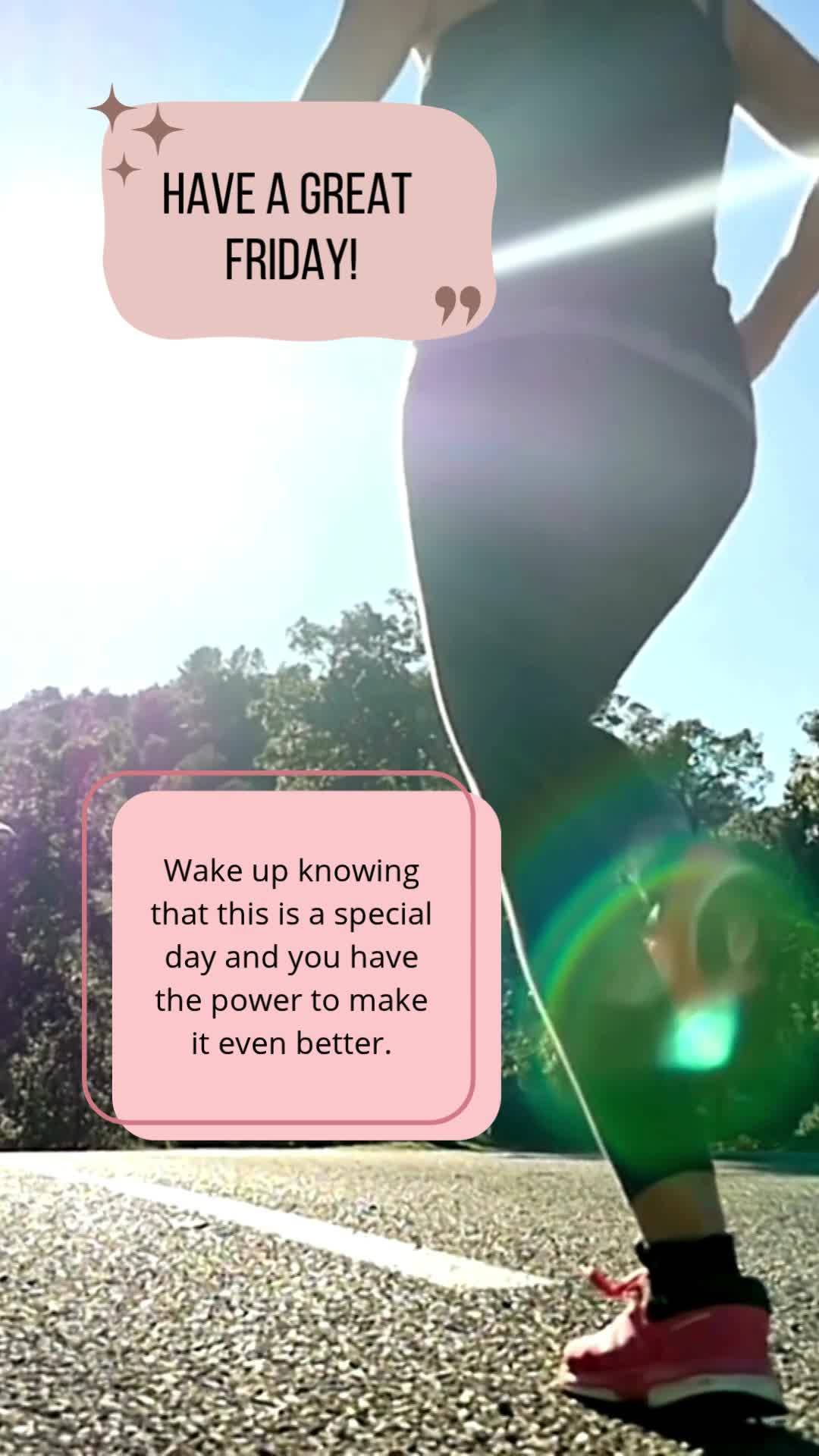 Wake up knowing that this is a special day and you have the power to make it even better. Have a great Friday!