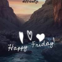 Your resilience is stronger than any difficulty. Happy Friday!