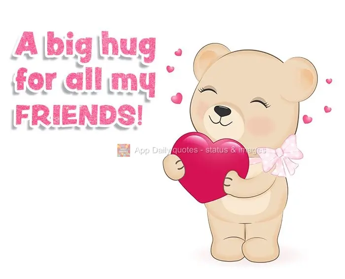 A big hug for all my friends!