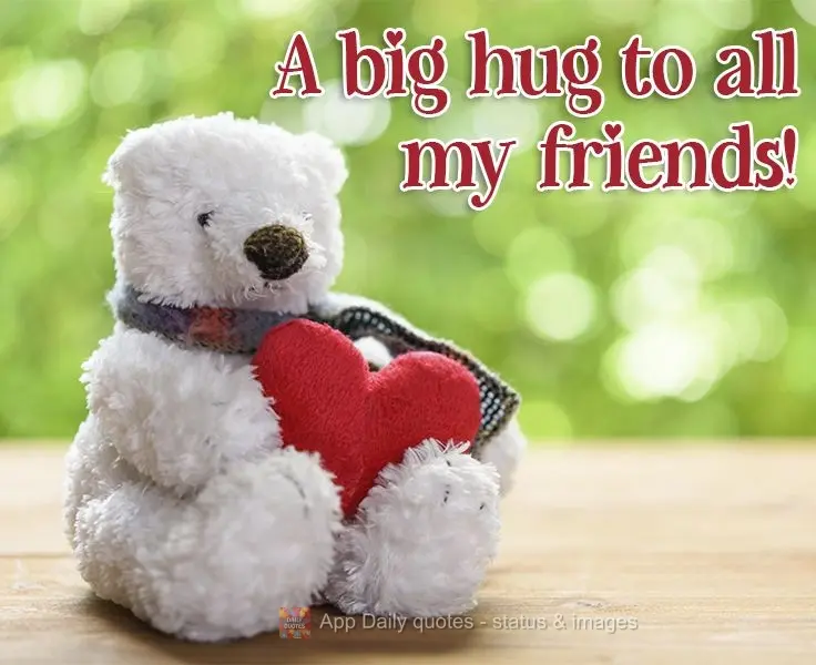 A big hug to all my friends! 