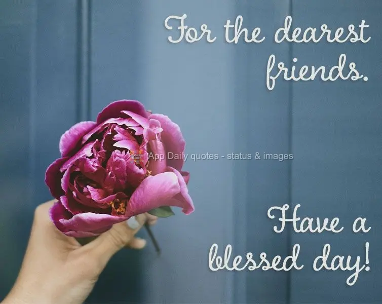 For my dearest friends. Have a blessed day!
