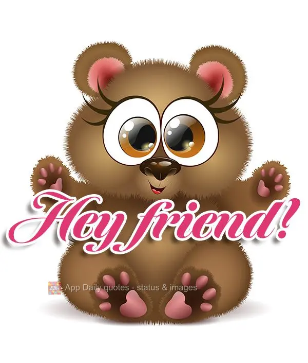 Hey friend!
