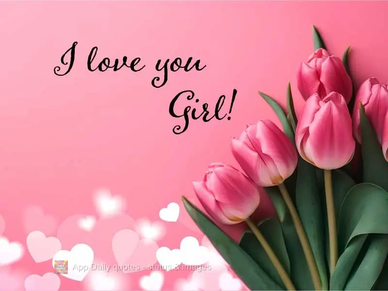I love you, Girl!