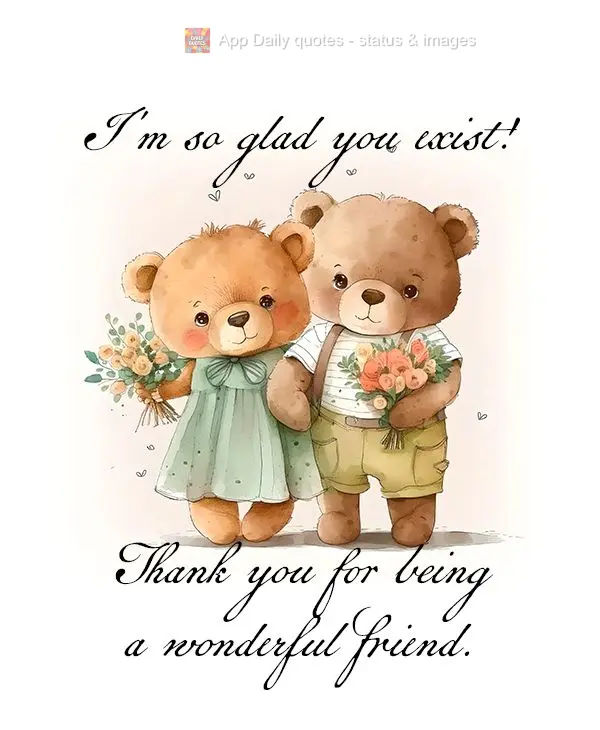 I'm so glad you exist! Thank you for being a wonderful friend.