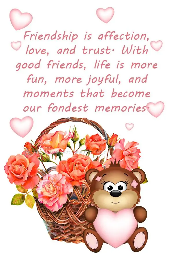 Friendship is affection, love, and trust. With good friends, life is more fun, more joyful, and moments that become our fondest memories.
