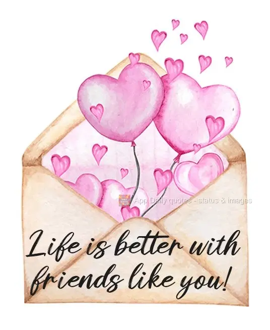 Life is better with friends like you!