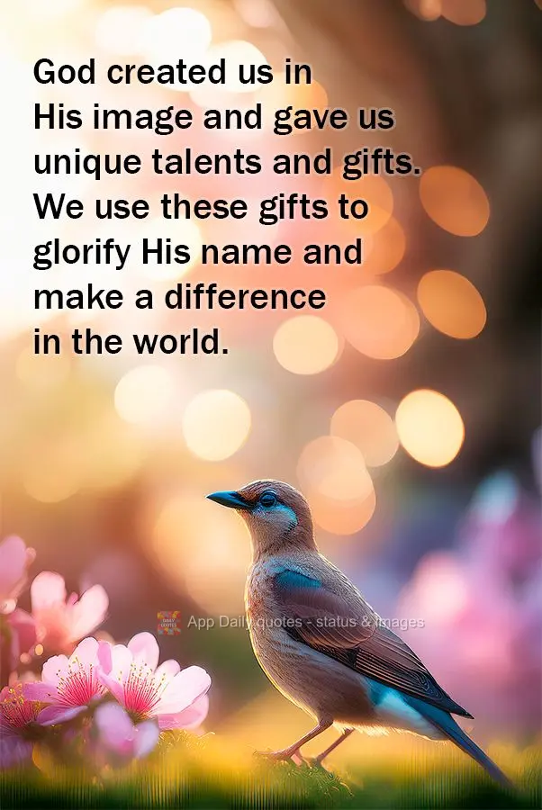 God created us in His image and gave us unique talents and gifts. We use these gifts to glorify His name and make a difference in the world.