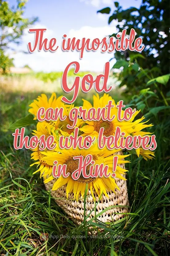 God does the impossible for those who believe in Him!