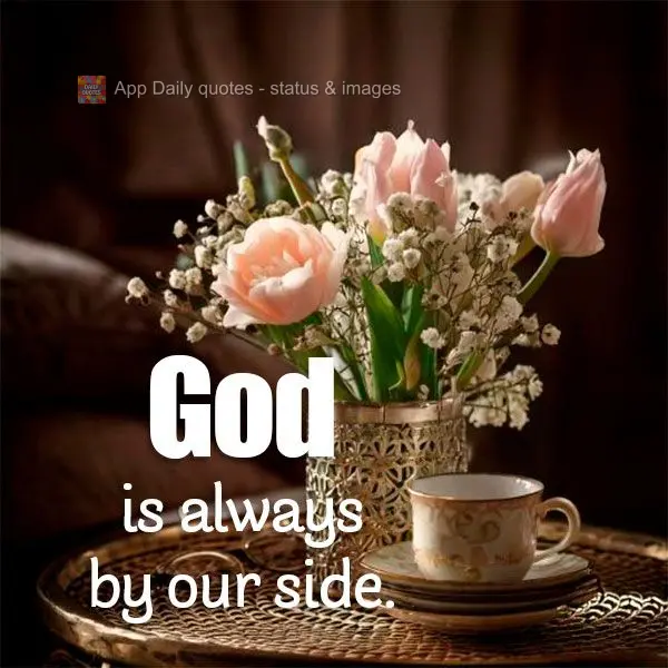 God is always by our side.