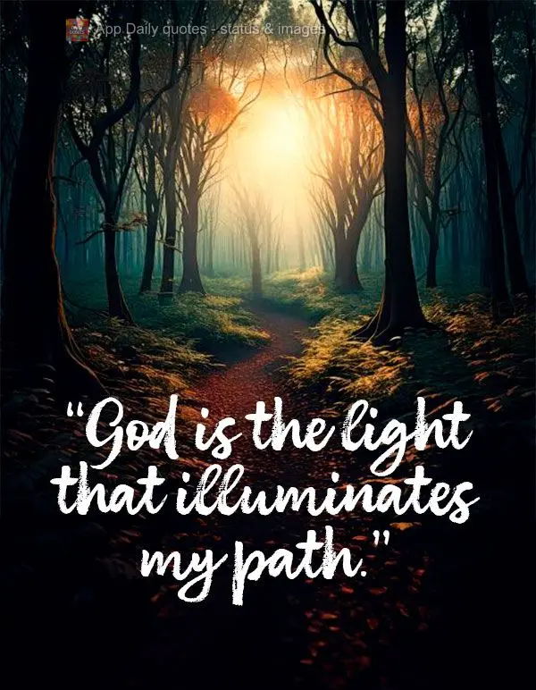 God is the light that illuminates my path.