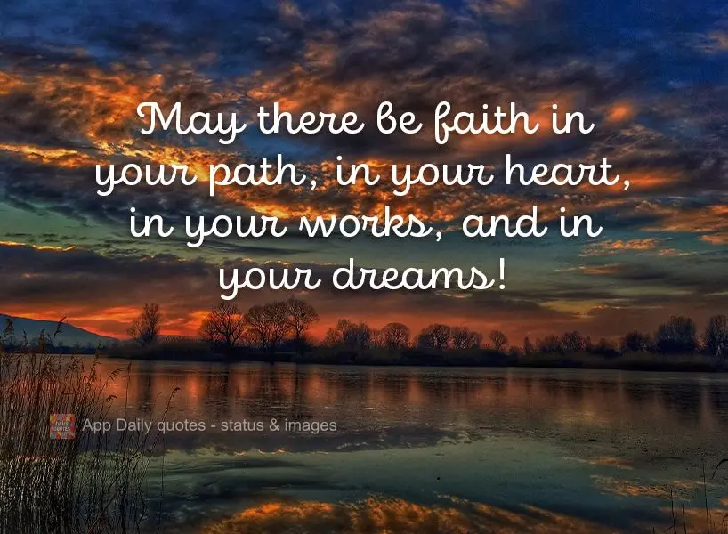 May there be faith along your path, in your heart, in your work, and in your dreams!