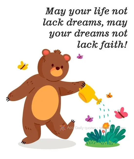 May your life not lack dreams, and may your dreams not lack faith!