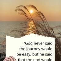 "God never said the journey would be easy, but he said that the end would be worthwhile." Max Lucado