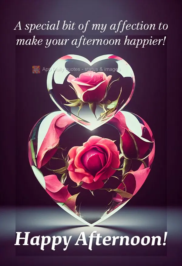 A special bit of my affection to make your afternoon happier! Happy afternoon!