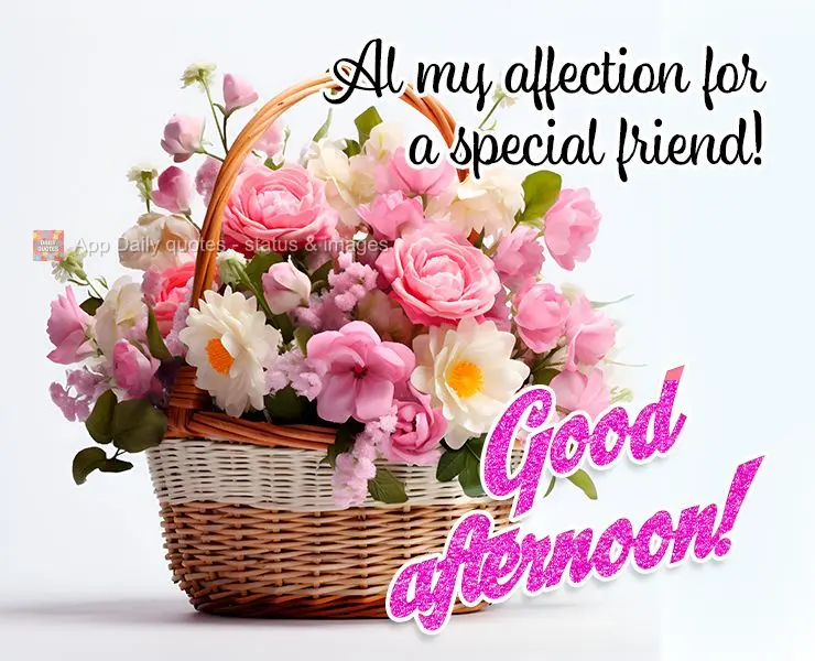 Al my affection for a special friend! Good afternoon!