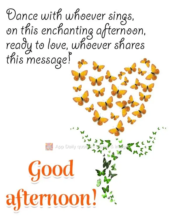 Dance with whoever sings, on this enchanting afternoon, and be ready to love whoever shares this message! Good afternoon!