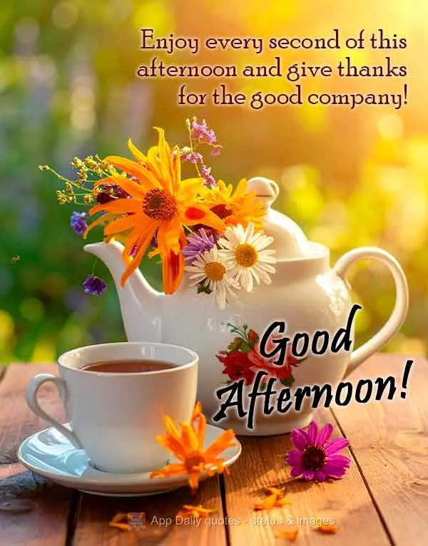 Enjoy every second of this afternoon and give thanks for the good company! Good afternoon!