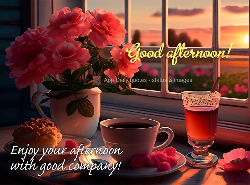 Enjoy your afternoon in good company! Good afternoon!