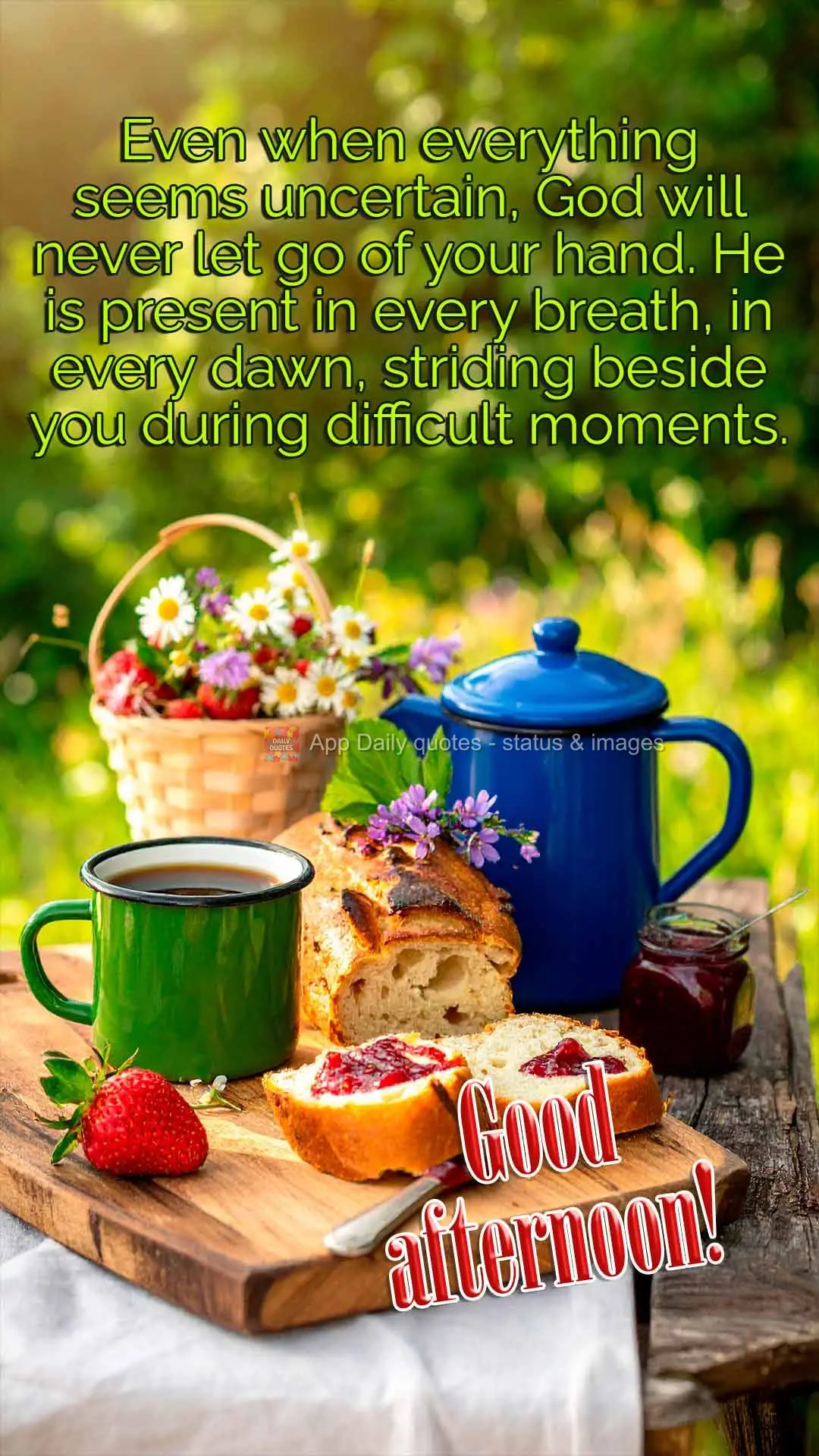 Even when everything seems uncertain, God will never let go of your hand. He is present in every breath, in every dawn, striding beside you during diffic...