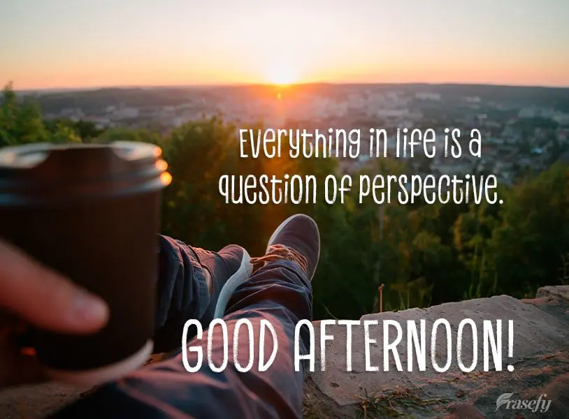 Everything in life is a question of perspective. Good afternoon!
