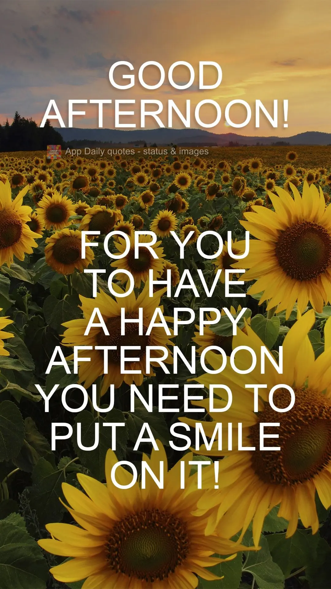 For you to have a happy afternoon you need to put a smile on it!  Good afternoon! 