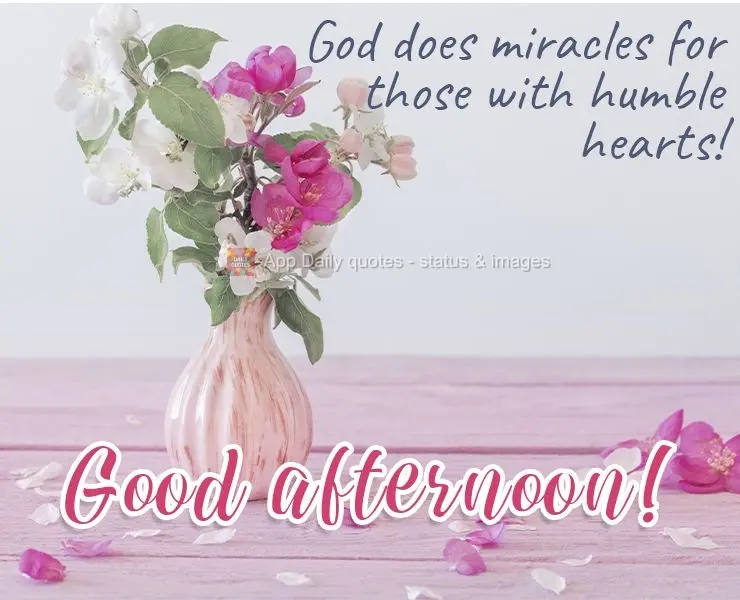 God makes miracles for those with humble hearts!  Good afternoon! 
