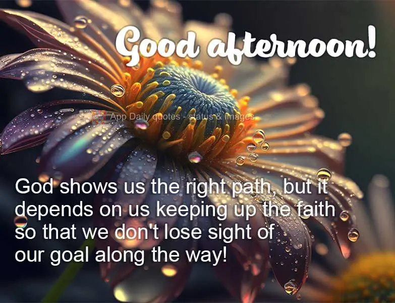 God shows us the right path, but it depends on whether we can sustain our faith so that we don't lose sight of our goal along the way! Good afternoon!