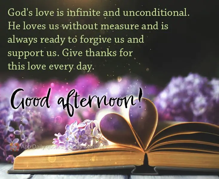 God's love is infinite and unconditional. He loves us without measure and is always ready to forgive us and support us. Give thanks for this love every d...